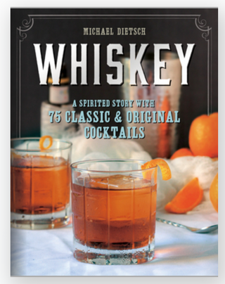 Whiskey: A Spirited Story with 75 Classic and Original Cocktails