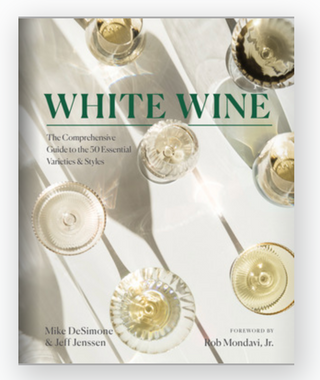 White Wine: The Comprehensive Guide to the 50 Essential Varieties & Styles