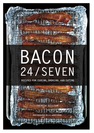 Bacon 24/7: Recipes for Curing, Smoking, and Eating Cookbook