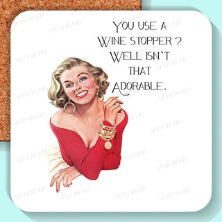 Coaster, Sassy Girl, You Use a Wine Stopper